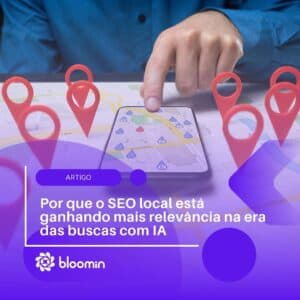 Por que o SEO local está ganhando mais relevância na era das buscas com IA