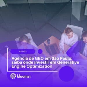 Agência de GEO em São Paulo: saiba onde investir em Generative Engine Optimization