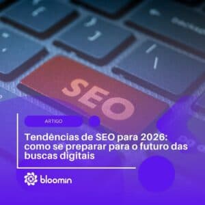 Tendências de SEO para 2026: 4 passos para se preparar para o futuro das buscas digitais