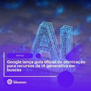 Google lança guia oficial de otimização para recursos de IA generativa em buscas