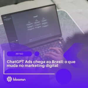 ChatGPT Ads chega ao Brasil: o que muda no marketing digital