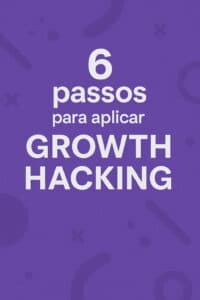 6 Passos para aplicar Growth Hacking com foco em crescimento acelerado 6 Passos para aplicar Growth Hacking com foco em crescimento acelerado