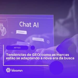 Tendências de GEO: como as marcas estão se adaptando à nova era da busca Tendências de GEO: como as marcas estão se adaptando à nova era da busca