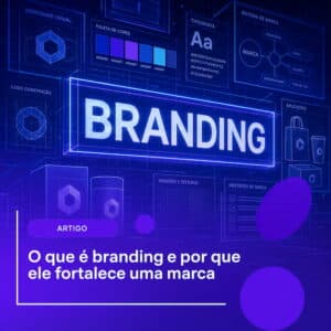 O que é branding? Guia completo para fortalecer sua marca O que é branding? Guia completo para fortalecer sua marca