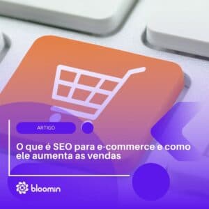 O que é SEO para e-commerce e como ele aumenta as vendas O que é SEO para e-commerce e como ele aumenta as vendas