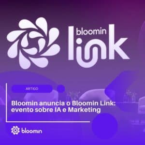 Bloomin anuncia o Bloomin Link: evento sobre IA e Marketing Bloomin anuncia o Bloomin Link: evento sobre IA e Marketing